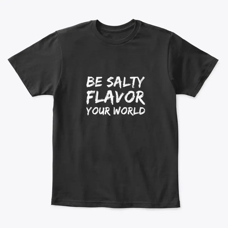 Be Salty Flavor Your World