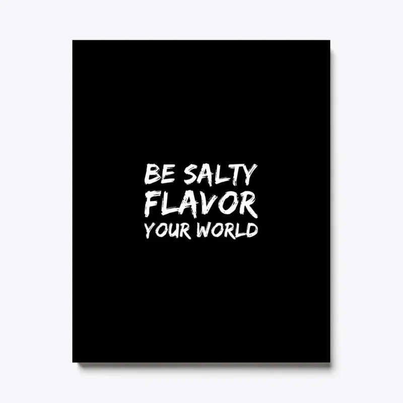 Be Salty Flavor Your World