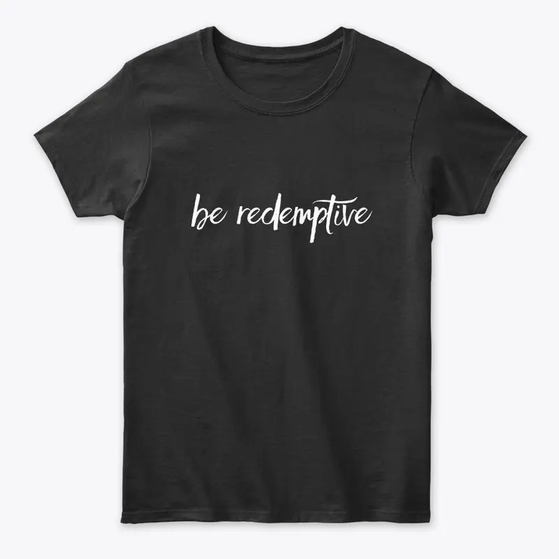 Be Redemptive