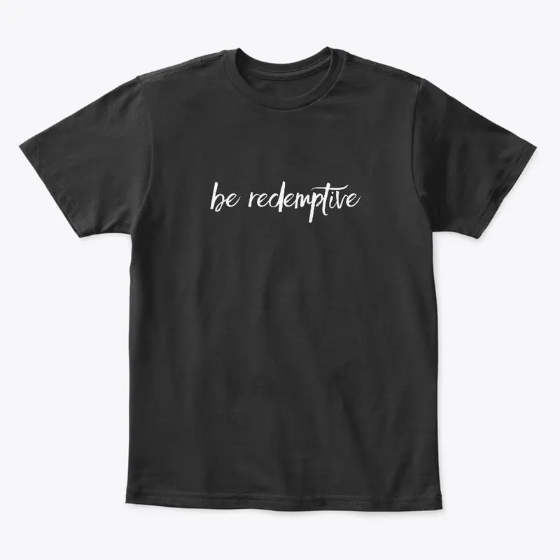 Be Redemptive