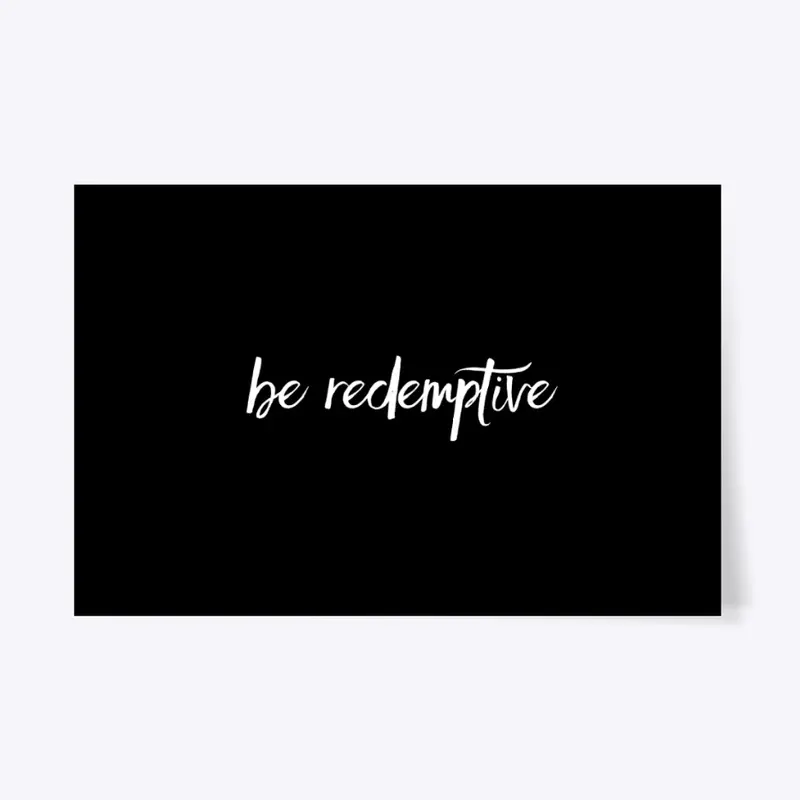 Be Redemptive