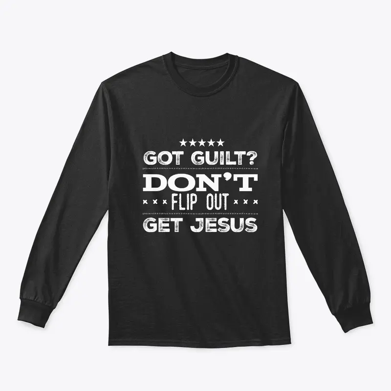 Got Guilt Don't Flip Out Get Jesus