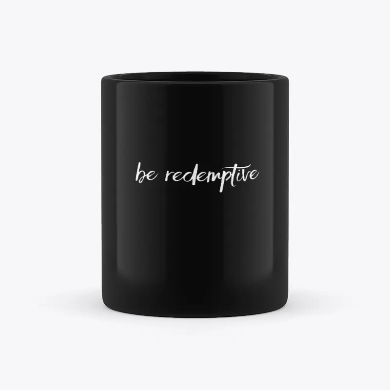 Be Redemptive