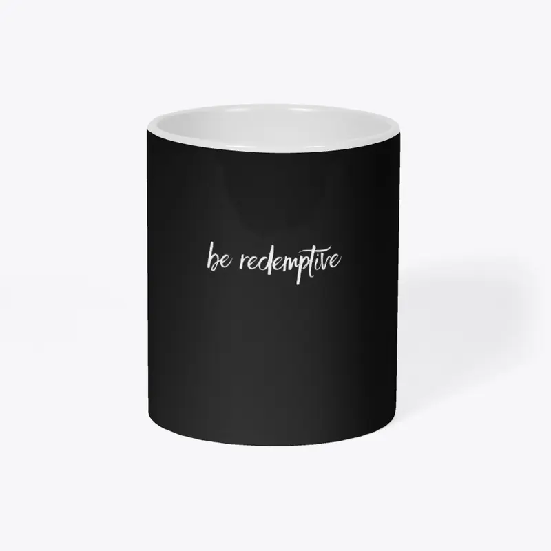 Be Redemptive