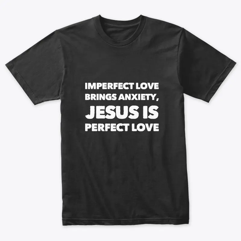 Imperfect Love Brings Anxiety Jesus is P