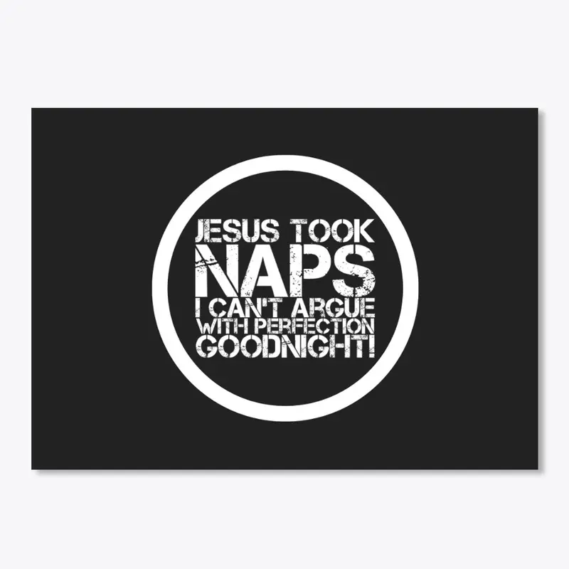 Jesus Took Naps I Can't Argue with Perfe