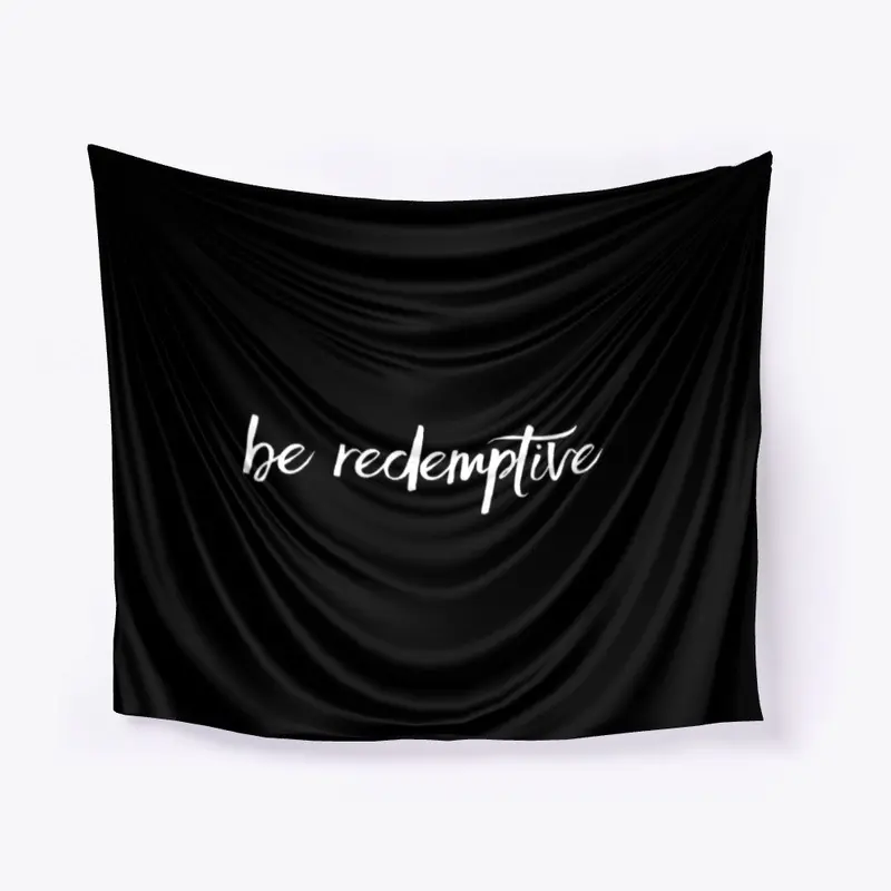 Be Redemptive