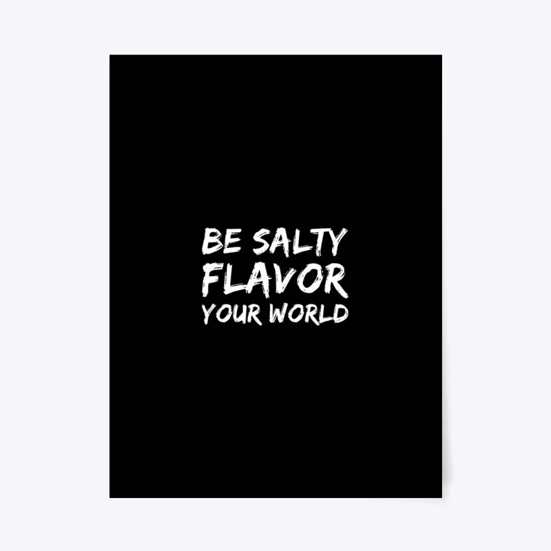 Be Salty Flavor Your World