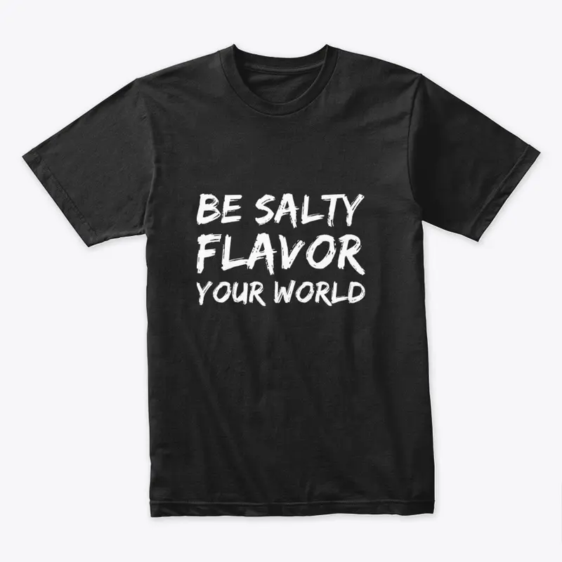 Be Salty Flavor Your World