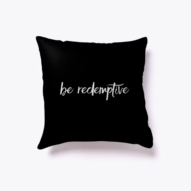 Be Redemptive