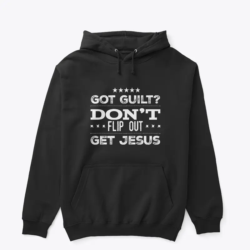 Got Guilt Don't Flip Out Get Jesus