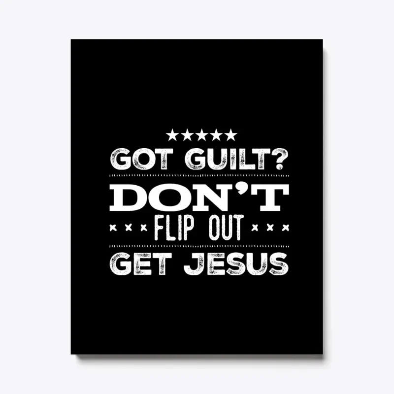 Got Guilt Don't Flip Out Get Jesus