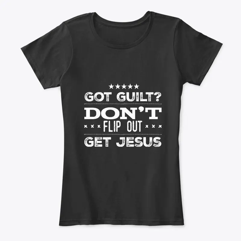 Got Guilt Don't Flip Out Get Jesus