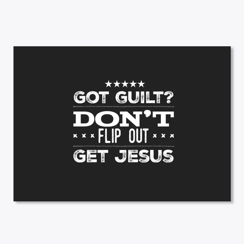 Got Guilt Don't Flip Out Get Jesus