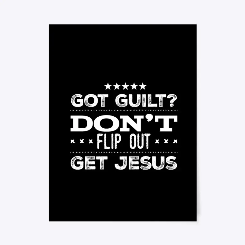 Got Guilt Don't Flip Out Get Jesus