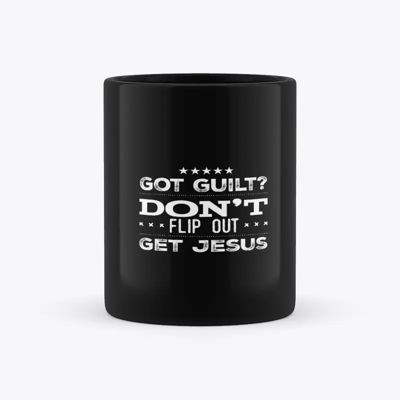 Got Guilt Don't Flip Out Get Jesus