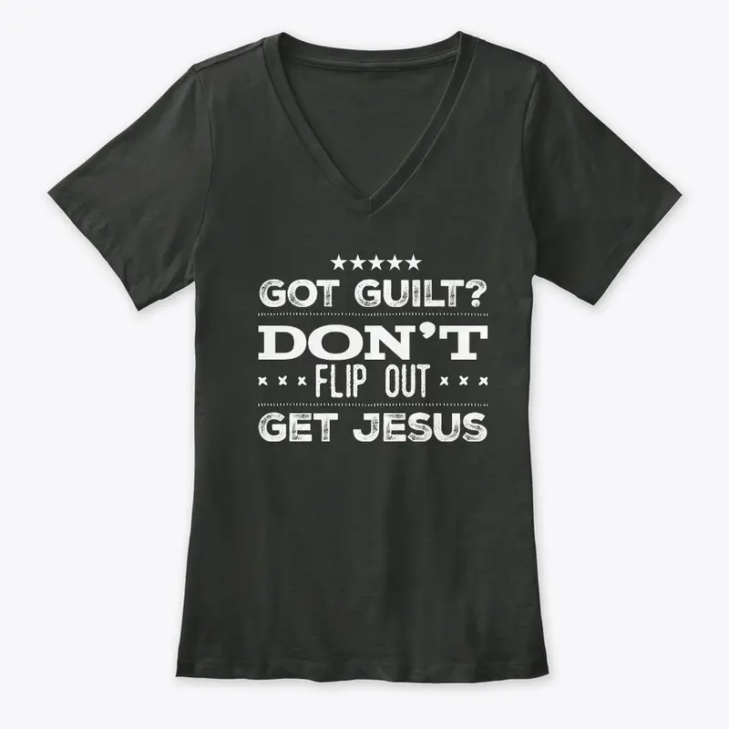 Got Guilt Don't Flip Out Get Jesus