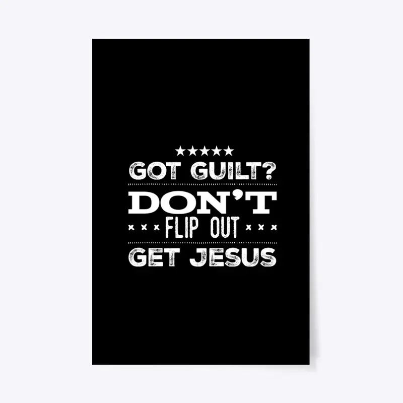 Got Guilt Don't Flip Out Get Jesus