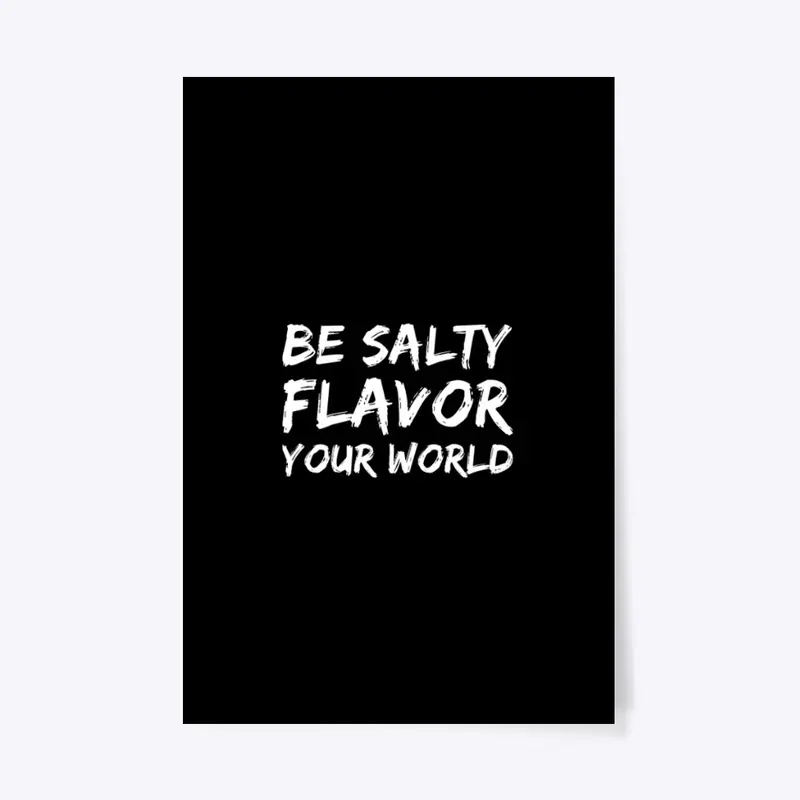 Be Salty Flavor Your World