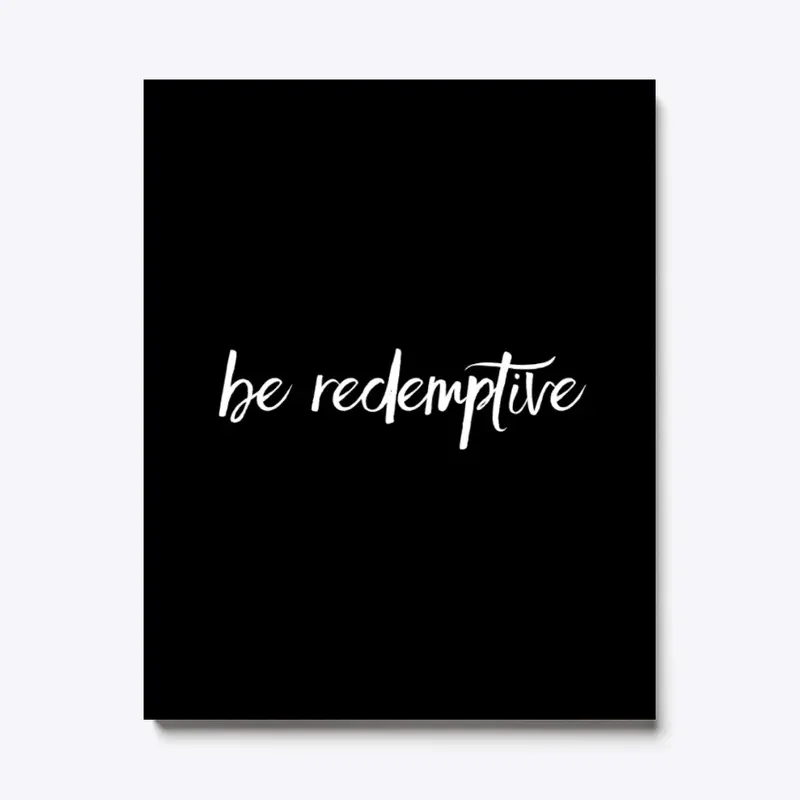 Be Redemptive